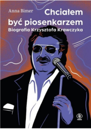 Chciałem być piosenkarzem  Biografia Krzysztofa Krawczyka - Anna Bimer - książka  wyd. 2021