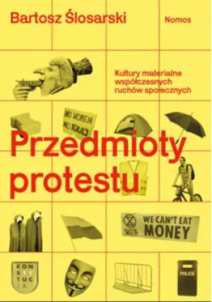 Przedmioty protestu - Bartosz Ślosarski - książka  wyd. 2021