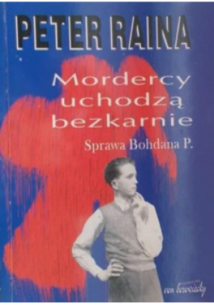 Mordercy uchodzą bezkarnie - Peter Raina - książka reportaż wyd. 2000