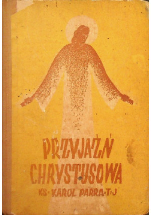 Przyjaźń Chrystusowa 1938 r. - Karol Parra - książka  wyd. 1938