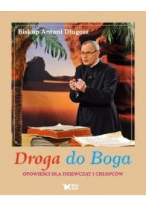Droga do Boga - Antoni Długosz - książka  wyd. 2010