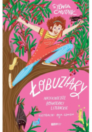 Łobuziary. Najfajniejsze bohaterki literackie - Sylwia Chutnik - książka  wyd. 2024