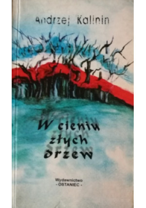 W cieniu złych drzew - Andrzej Kalinin - książka historyczna wyd. 2000
