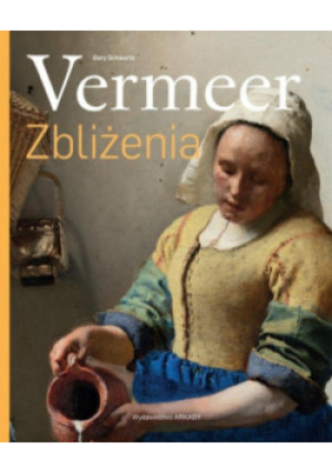 Vermeer Zbliżenia - Gary Schwartz - książka  wyd. 2022