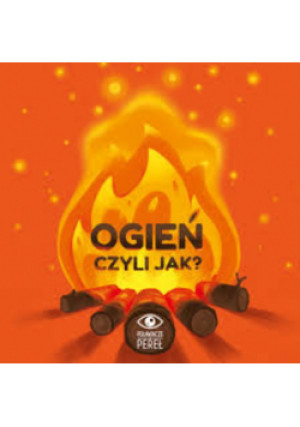 Ogień, czyli jak? - książka  wyd. 2022