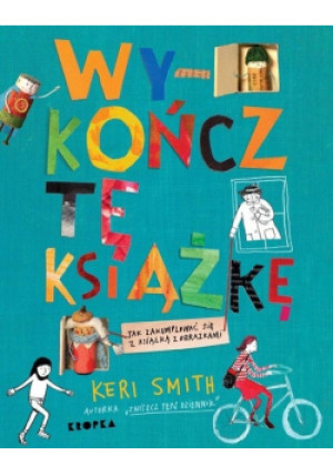 Wykończ tę książkę - Keri Smith - książka  wyd. 2021