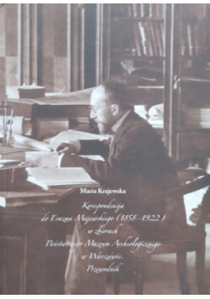 Korespondencja do Erazma Majewskiego (1858-1922) w zbiorach Państwowego Muzeum Archeologicznego w Warszawie - książka historyczna wyd. 2021