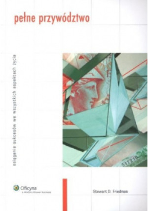Pełne przywództwo - Stewart D. Friedman - książka  wyd. 2008