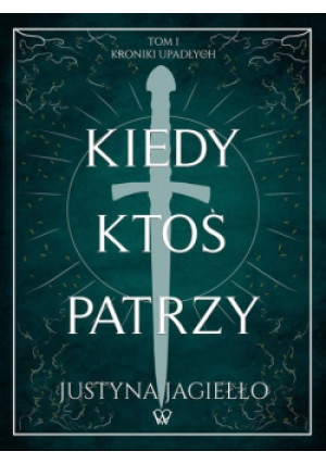 Kroniki upadłych Tom 1 Kiedy ktoś patrzy - Justyna Jagiełło - książka fantasy wyd. 2022