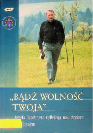 Bądź wolność twoja - Józef Tinschner - książka  wyd. 2005