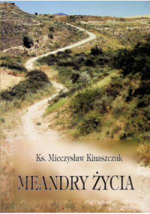 Meandry życia - Kinaszczuk  Mieczysław - książka reportaż wyd. 2004