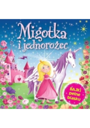 Migotka i jednorożec - książka  wyd. 2013