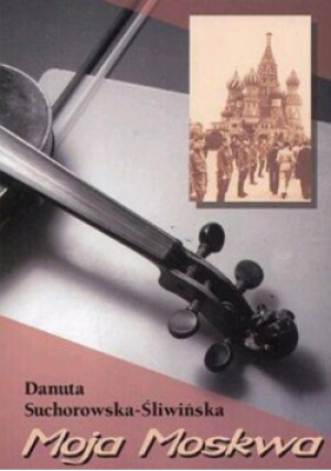 Moja Moskwa - Danuta Suchorowska Śliwińska - książka historyczna wyd. 2005