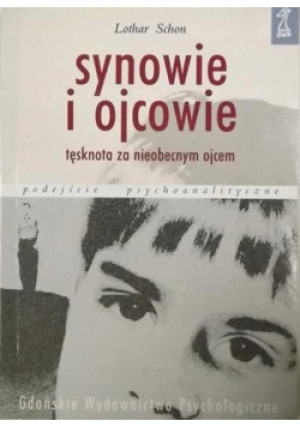 Synowie i ojcowie Tęsknota za nieobecnym ojcem - Lothar Schon - książka  wyd. 2002