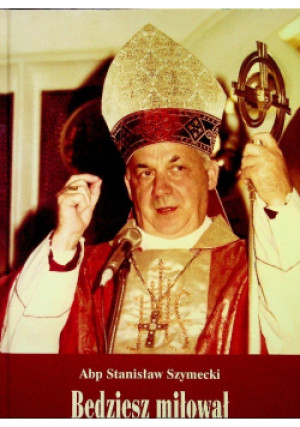 Będziesz miłował - Stanisław Szymecki - książka  wyd. 2005