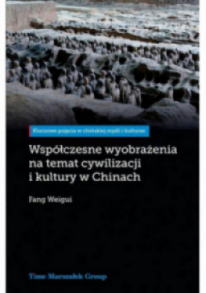 Współczesne wyobrażenia na temat cywilizacji i kultury w Chinach - Fang Weigui - książka  wyd. 2022