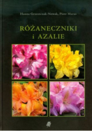 Różaneczniki i azalie - Piotr Muras, Hanna Grzeszczak-Nowak - książka  wyd. 2015