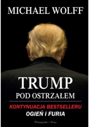 Trump pod ostrzałem - Michael Wolff - książka reportaż wyd. 2019