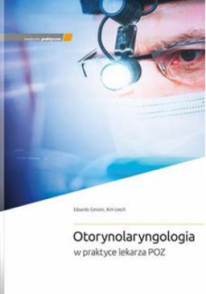 Otorynolaryngologia w praktyce lekarza POZ - Cervoni E., Leech K. - książka  wyd. 2024