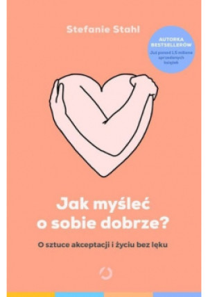 Jak myśleć o sobie dobrze? - Stefanie Stahl - książka  wyd. 2022
