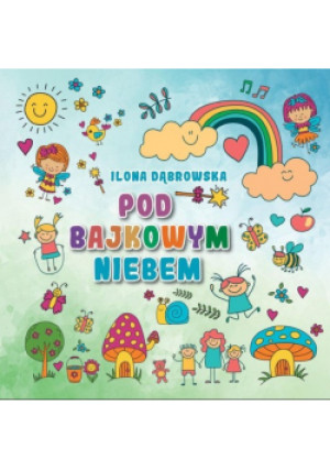 Pod bajkowym niebem - Ilona Dąbrowska - książka  wyd. 2021