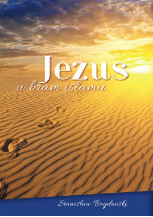 Jezus u bram islamu - Stanisław Bogdański - książka  wyd. 2019
