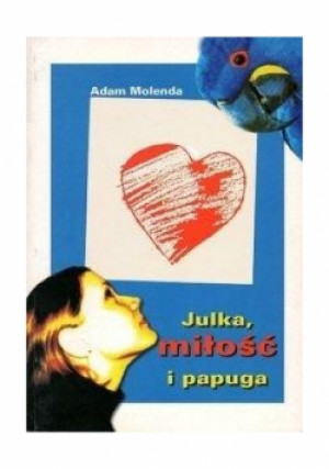 Julka, miłość i papuga - Adam Molenda - książka  wyd. 2001