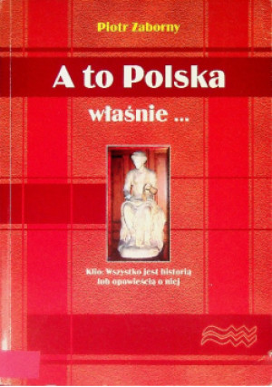 A to polska właśnie - Piotr Zaborny - książka historyczna wyd. 2008
