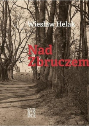 Nad Zbruczem - Wiesław Helak - książka  wyd. 2017