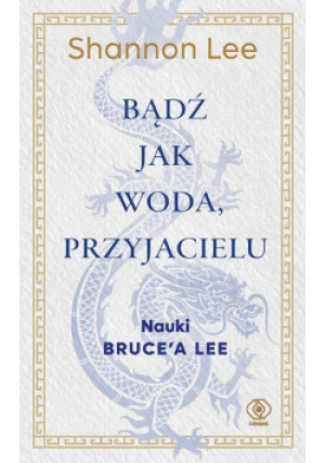 Bądź jak woda przyjacielu - Shannon Lee - książka  wyd. 2021