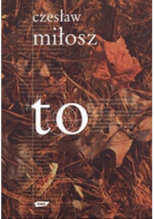 To - Czesław Miłosz - książka  wyd. 2004