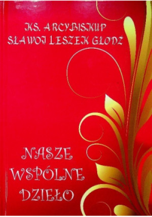 Nasze wspólne dzieło - Leszek Sławoj Głódź - książka  wyd. 2016