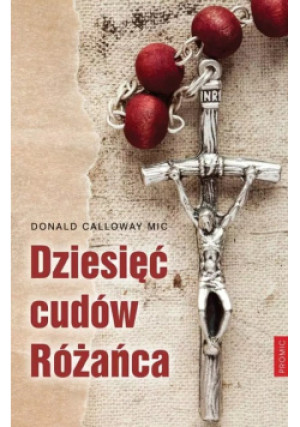 Dziesięć cudów Różańca - Donald Calloway - książka  wyd. 2020
