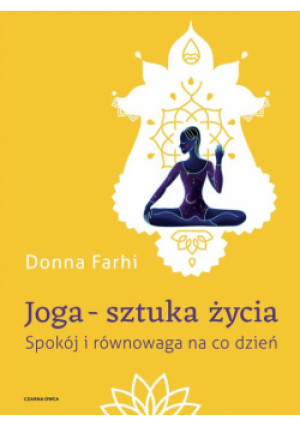 Joga – sztuka życia. Spokój i równowaga na co dzień wyd. 2024 - Donna Farhi - książka  wyd. 2024