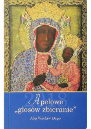 Apelowe głosów zbieranie - Wacław Depo - książka  wyd. 2018
