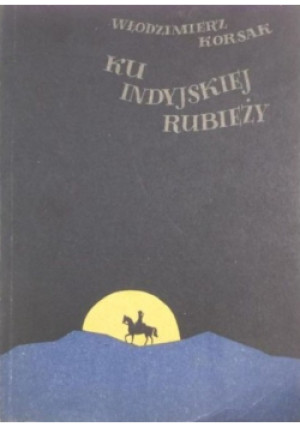 Ku indyjskiej rubieży - Włodzimierz Korsak - książka  wyd. 1957