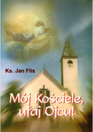 Mój Kościele, ufaj Ojcu! - Jan Flis - książka  wyd. 2001