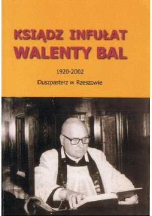 Ksiądz infułat Walenty Bal - Jan Twardy - książka  wyd. 2009
