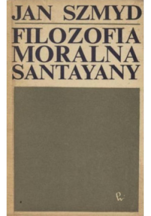 Filozofia moralna santayany - Jan Szmyd - książka  wyd. 1968