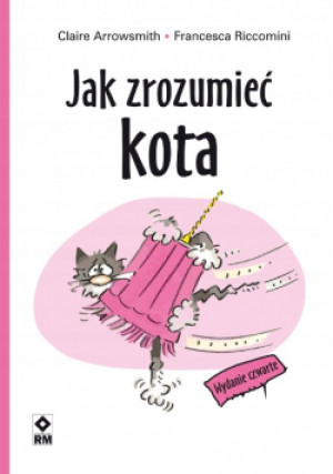 Jak zrozumieć kota - Francesca Riccomini, Claire Arrowsmith - książka  wyd. 2017
