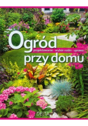 Ogród przy domu - Sue Phillips - książka  wyd. 2013