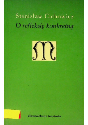 O refleksję konkretną - Stanisław Cichowicz - książka  wyd. 2013
