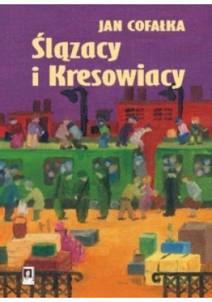 Ślązacy i Kresowiacy - Jan Cofałka - książka  wyd. 2011