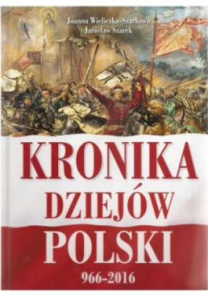 Kronika dziejów Polski 966-2016 - Joanna Wieliczka-Szarkowa - książka historyczna wyd. 2016