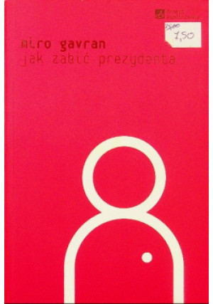Jak zabić prezydenta - Miro Gavran - książka  wyd. 2007