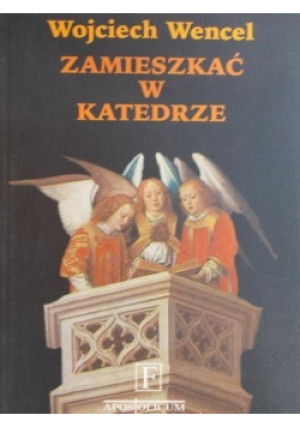 Zamieszkać w katedrze - Wojciech Wencel - książka  wyd. 1999