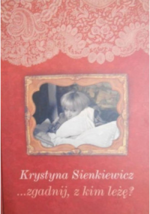 Zgadnij  z kim leżę - Krystyna Sienkiewicz - książka historyczna wyd. 2005