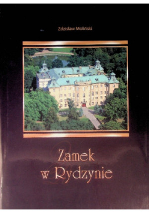 Zamek w Rydzynie - Zdzisław Moliński - książka historyczna wyd. 2007