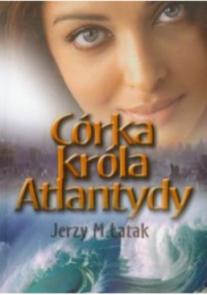Córka króla Atlantydy - Jerzy M. Łatak - książka  wyd. 2011