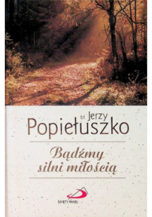 Bądźmy silni miłością - Jerzy Popiełuszko - książka  wyd. 2023